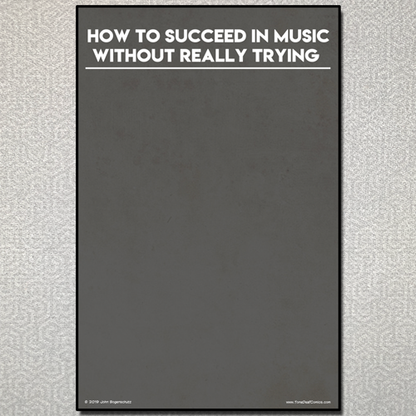 How to Succeed in Music Without Really Trying