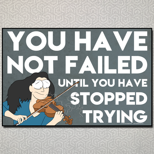 You Have Not Failed Until You Have Stopped Trying